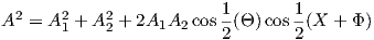   2    2    2            1-      1-
A  =  A1 + A2 + 2A1A2 cos2 (Θ )cos2 (X + Φ )
